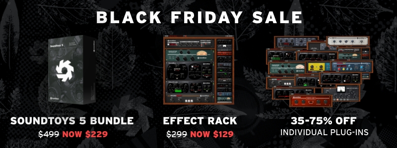 Soundtoys Launches Black Friday Sale 2021!