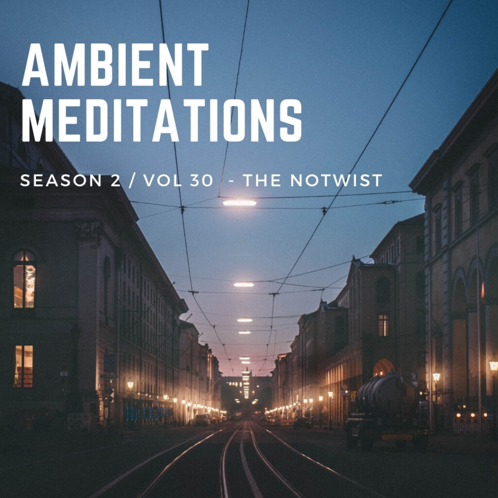 Ambient Meditations Season 2 – Vol 30 – The Notwist
