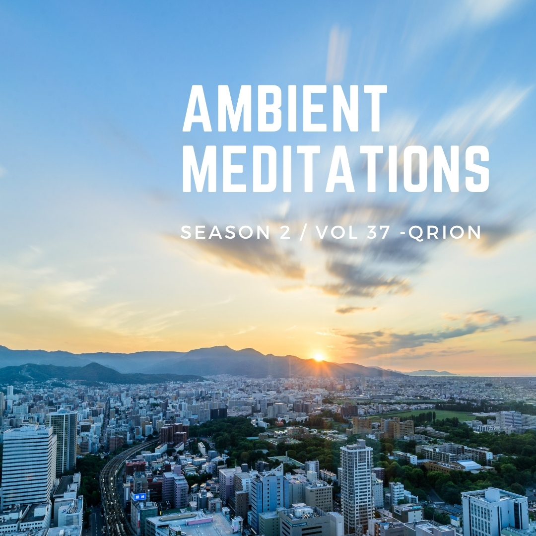 Ambient Meditations Season 2 – Vol 37 – Qrion