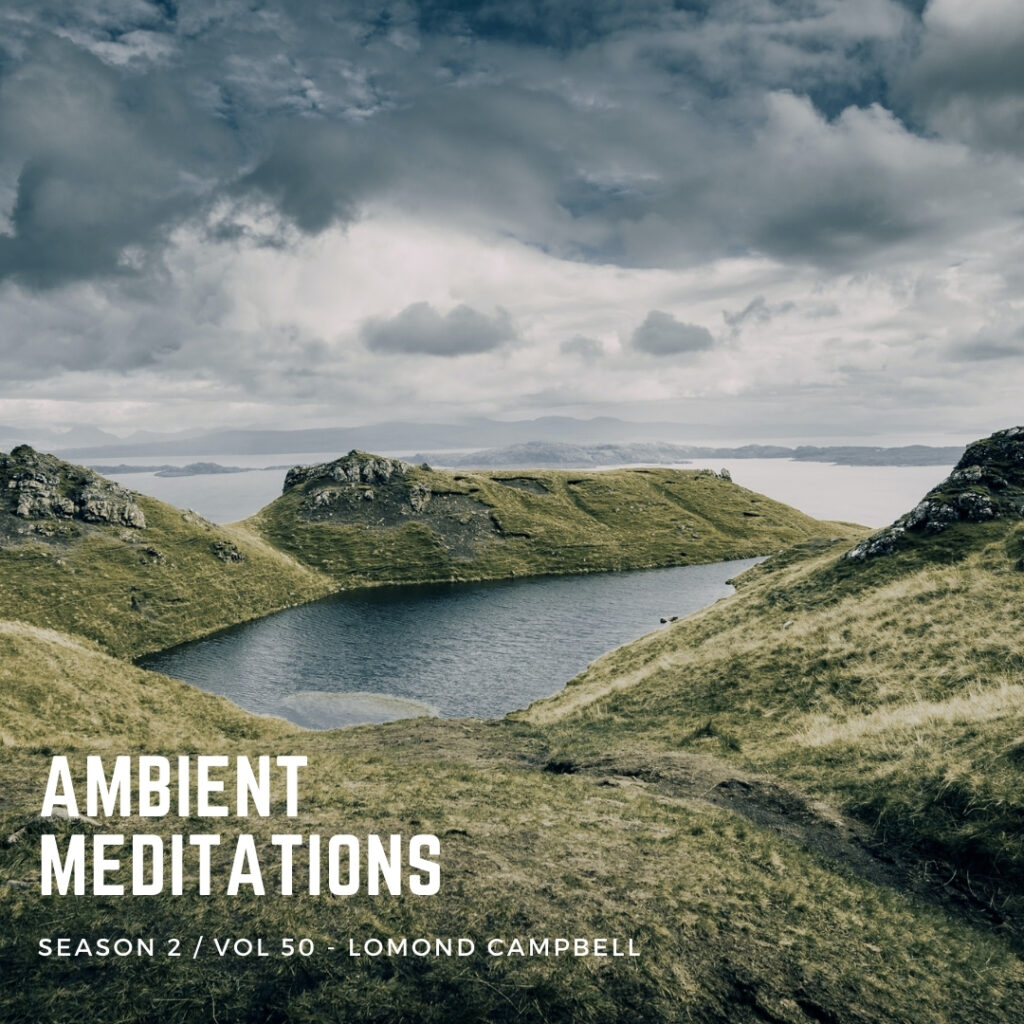 Ambient Meditations S2 Vol 50 – Lomond Campbell