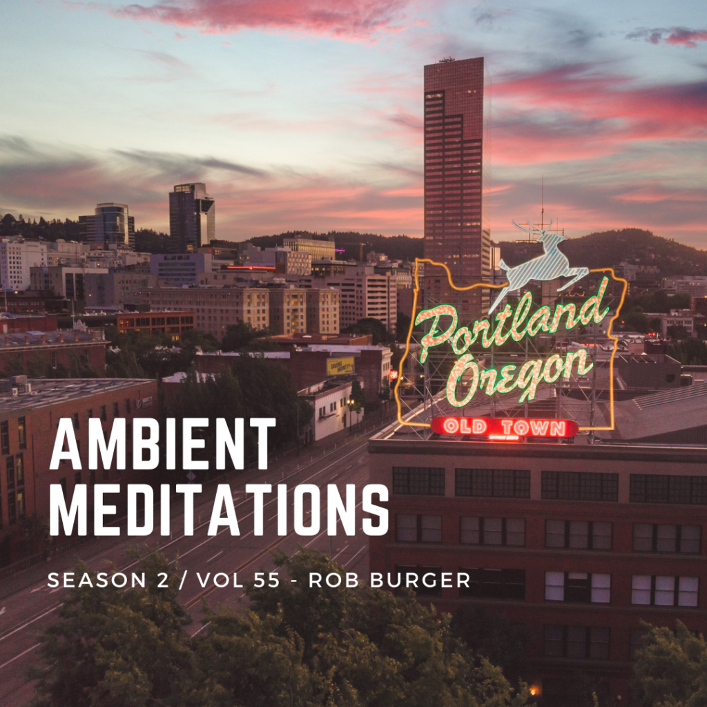 Ambient Meditations S2 Vol 55 – Rob Burger