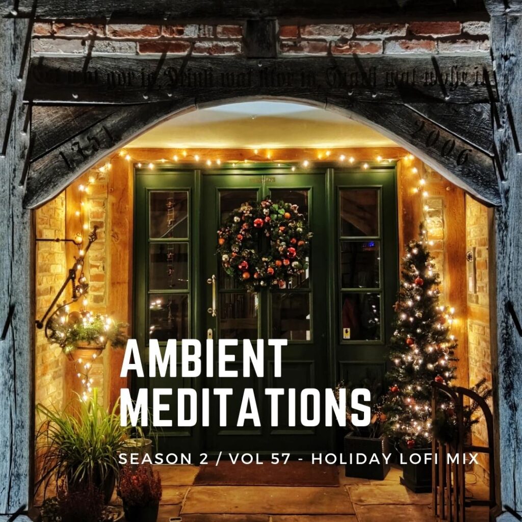 Ambient Meditations S2 EP 57 – Holiday LoFi Mix