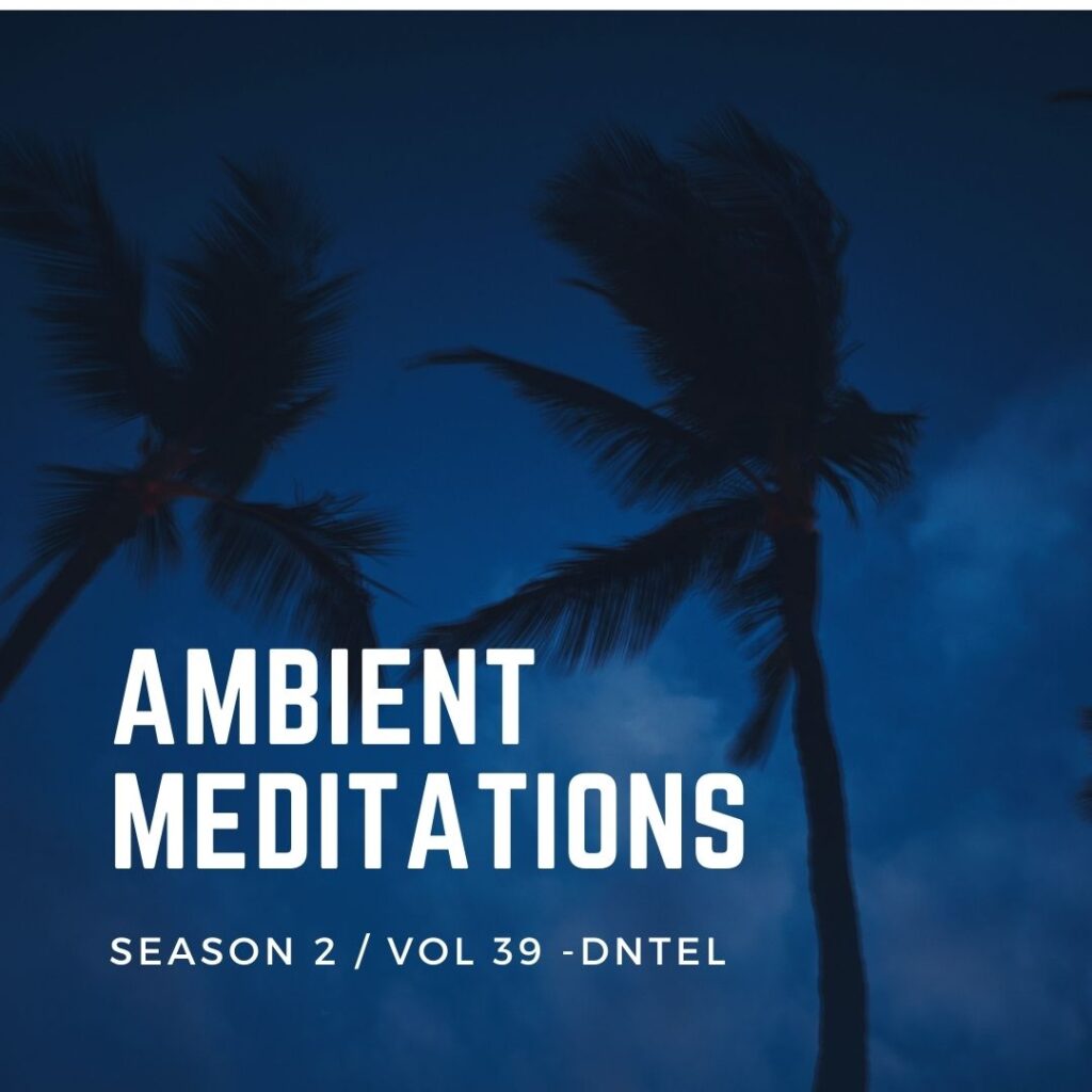 Ambient Meditations Season 2 – Vol 39 – Dntel
