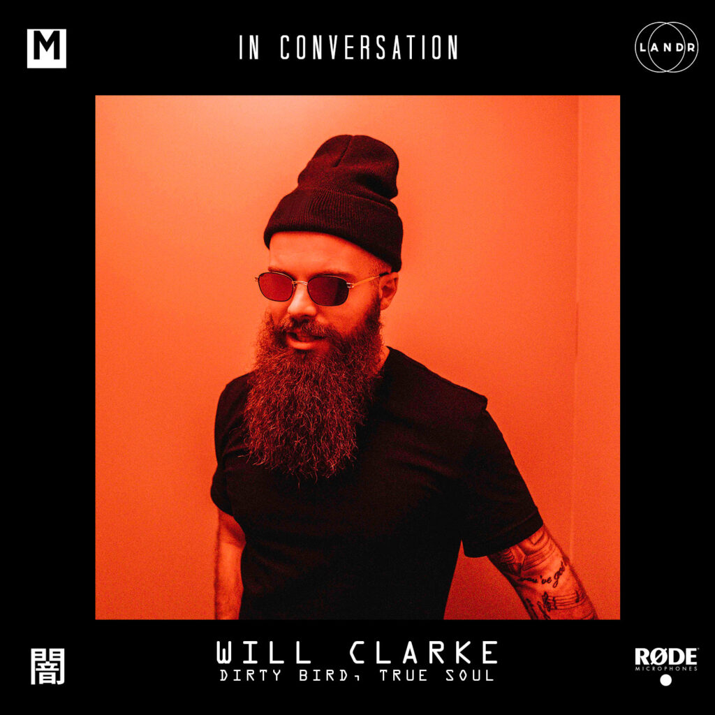 In Conversation Will Clarke [Dirty Bird/True Soul]