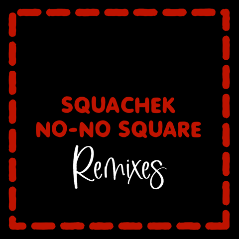 Spotlight Release Squachek brings back ‘No No Square’ With A New Remix Pack