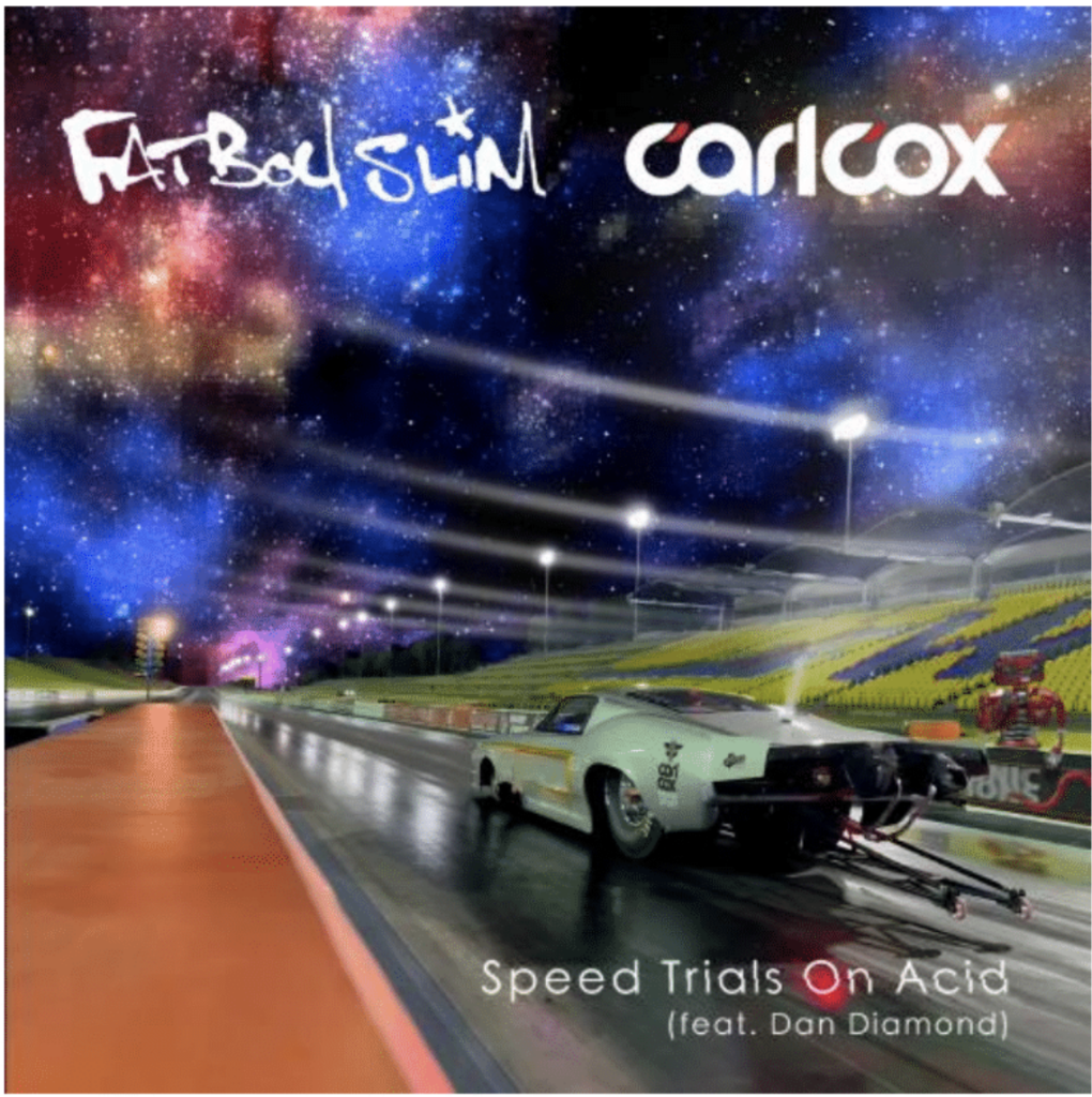 Carl Cox and Fatboy Slim Drop “Speed Trials on Acid”