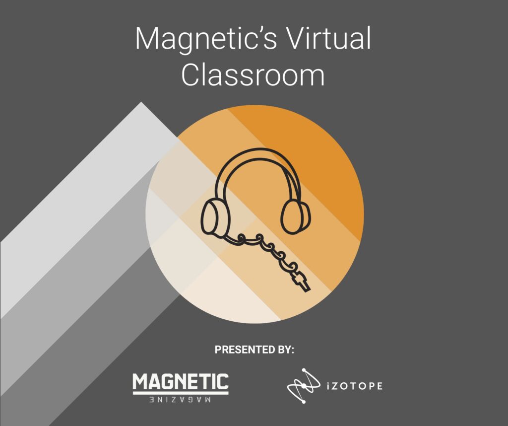 Contest: Win A Spot In Magnetic’s New Virtual Classroom Series And Get An Insane Deal On iZotope Elements Suite